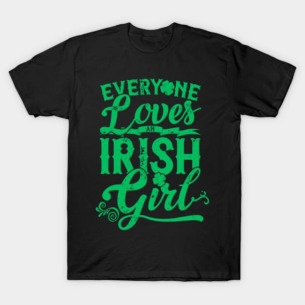 Everyone Loves An Irish Girl St Patricks Day T-Shirt by dashawncannonuzf